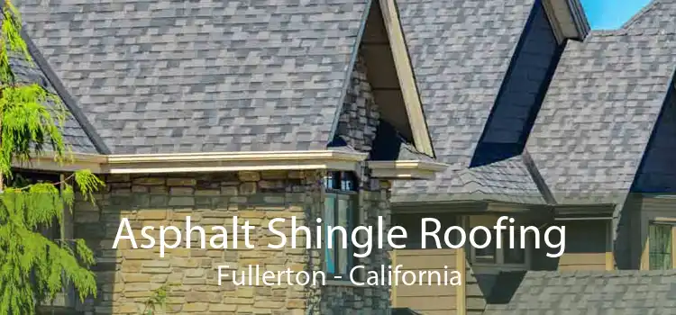 Asphalt Shingle Roofing Fullerton - California