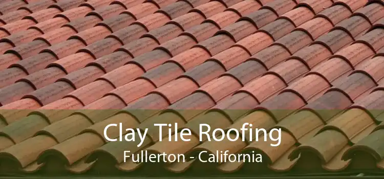 Clay Tile Roofing Fullerton - California