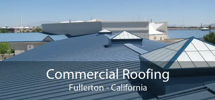 Commercial Roofing Fullerton - California