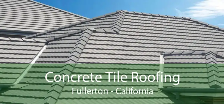 Concrete Tile Roofing Fullerton - California