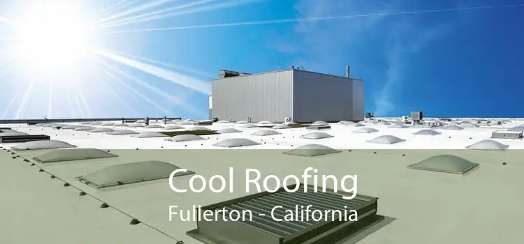 Cool Roofing Fullerton - California