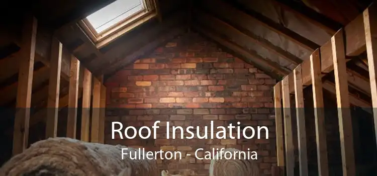 Roof Insulation Fullerton - California