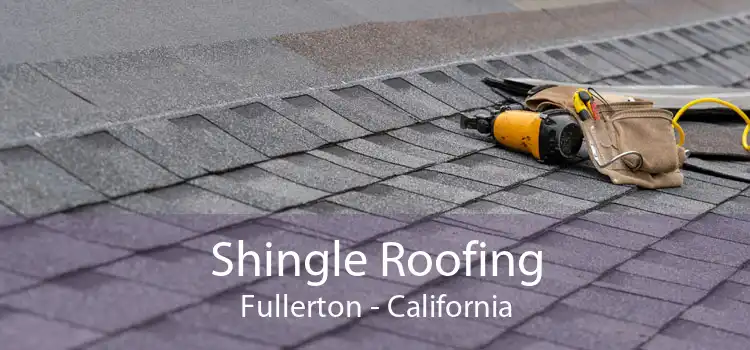 Shingle Roofing Fullerton - California