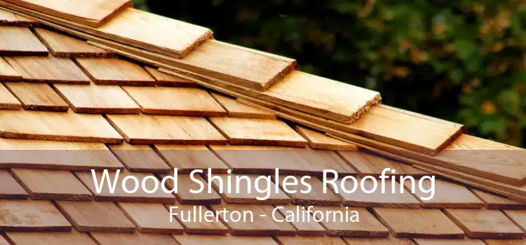 Wood Shingles Roofing Fullerton - California